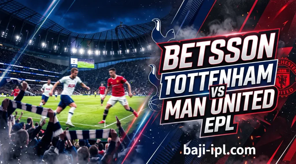 Betsson : Tottenham vs Man United EPL 2026/27 – The Clash That Defines Both Clubs 1 Betsson : Tottenham vs Man United EPL 2026/27 – The Clash That Defines Both Clubs